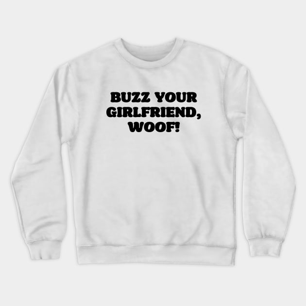 Buzz your girlfriend woof Crewneck Sweatshirt by liviala